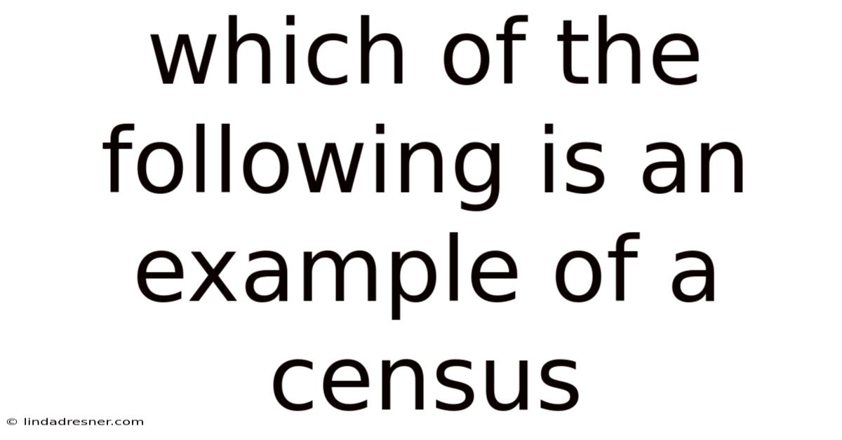 Which Of The Following Is An Example Of A Census
