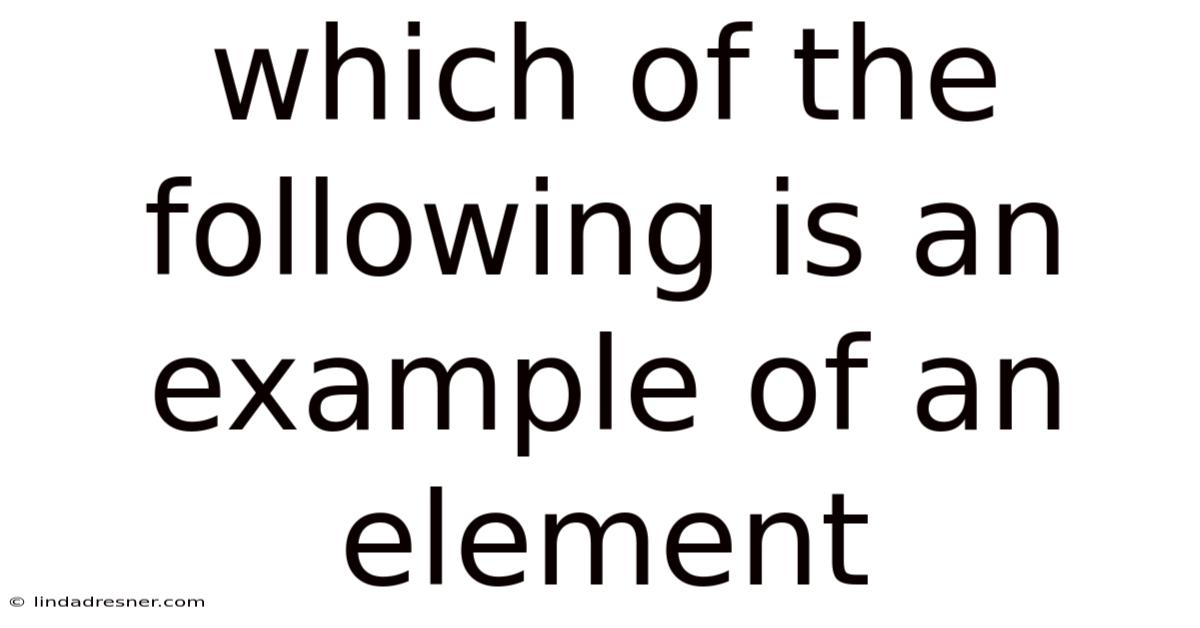 Which Of The Following Is An Example Of An Element