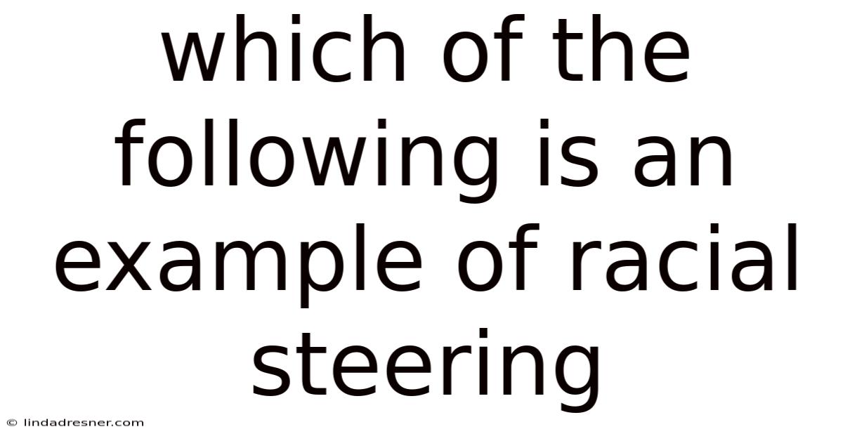 Which Of The Following Is An Example Of Racial Steering