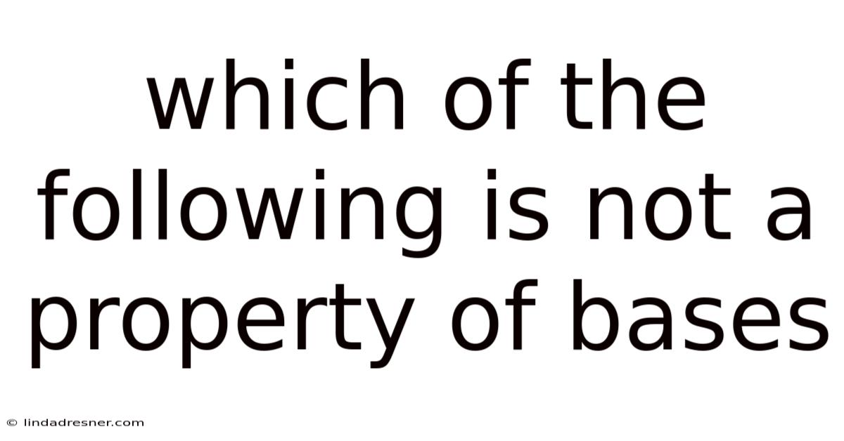 Which Of The Following Is Not A Property Of Bases