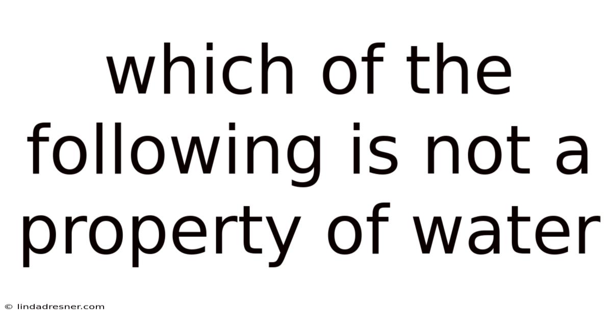 Which Of The Following Is Not A Property Of Water
