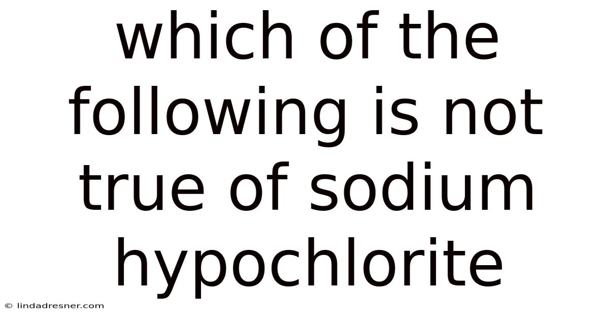 Which Of The Following Is Not True Of Sodium Hypochlorite