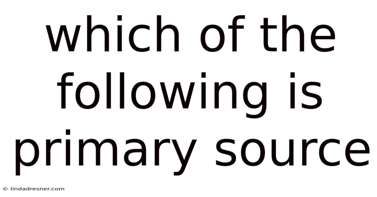 Which Of The Following Is Primary Source