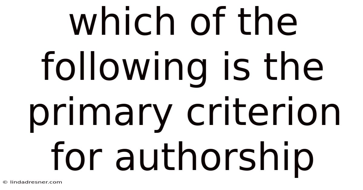 Which Of The Following Is The Primary Criterion For Authorship