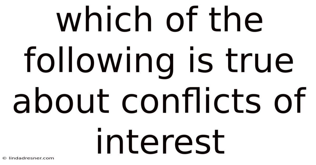 Which Of The Following Is True About Conflicts Of Interest
