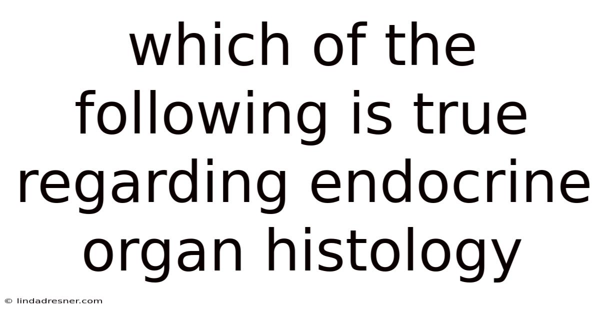 Which Of The Following Is True Regarding Endocrine Organ Histology