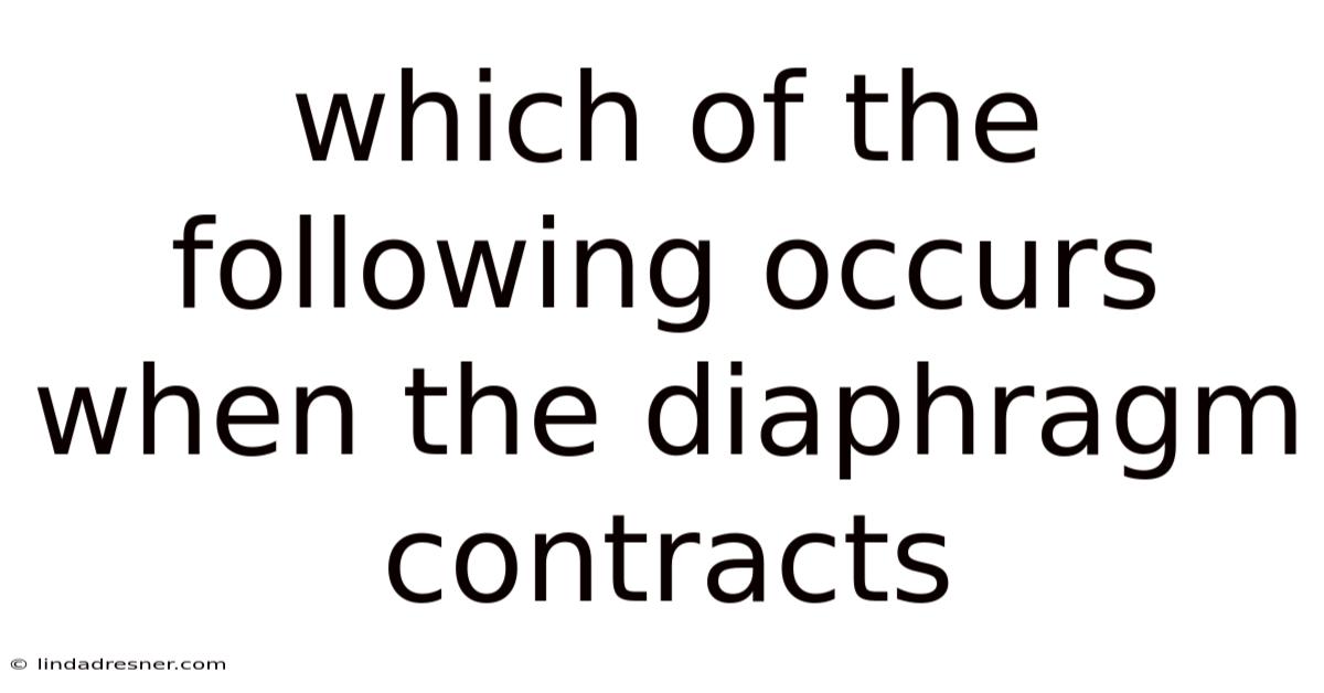 Which Of The Following Occurs When The Diaphragm Contracts