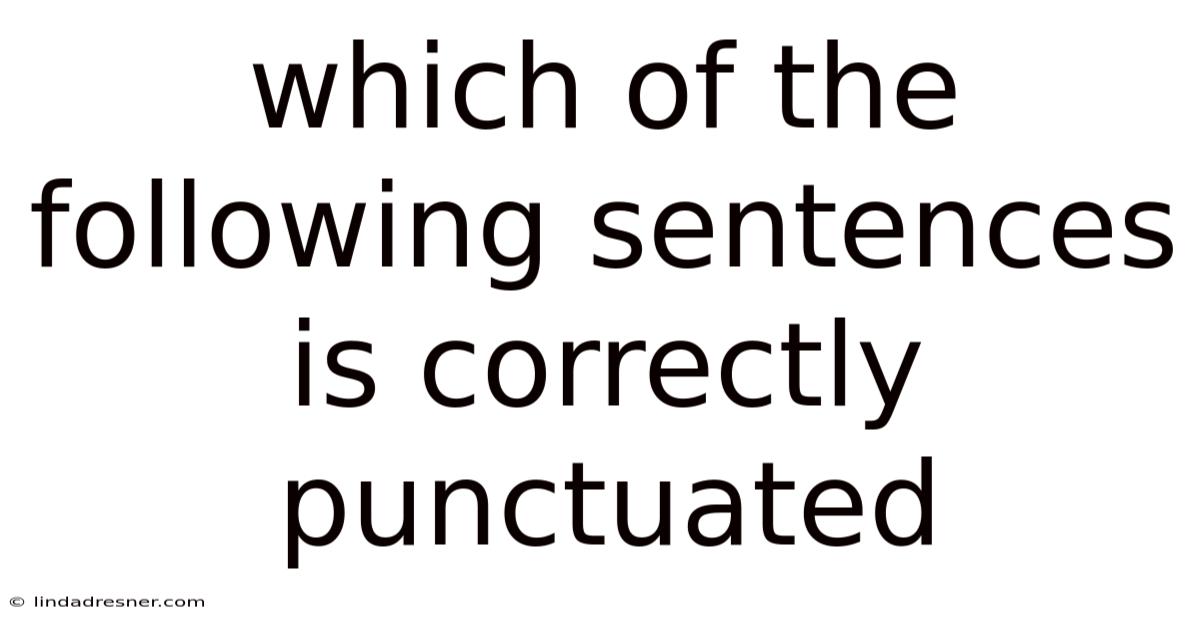 Which Of The Following Sentences Is Correctly Punctuated