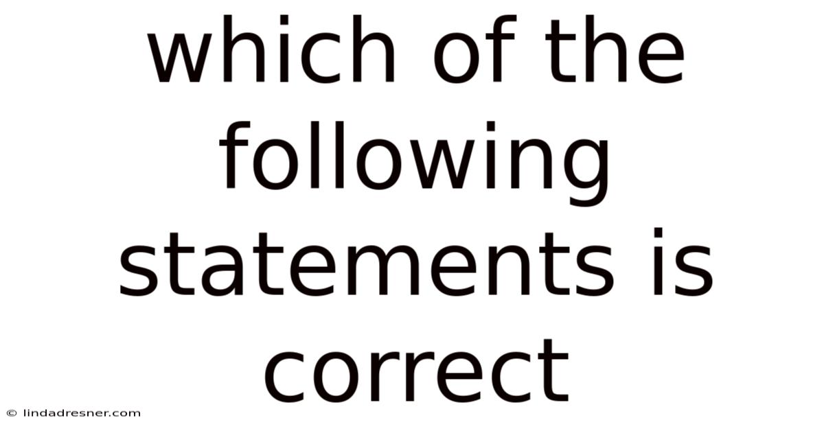Which Of The Following Statements Is Correct