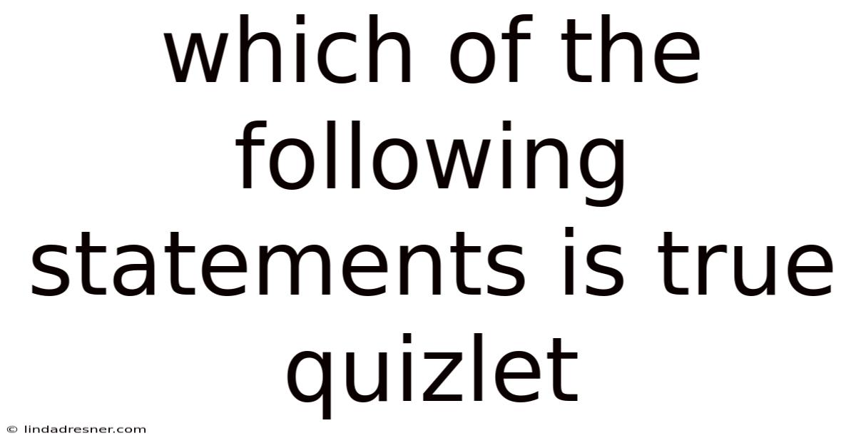 Which Of The Following Statements Is True Quizlet