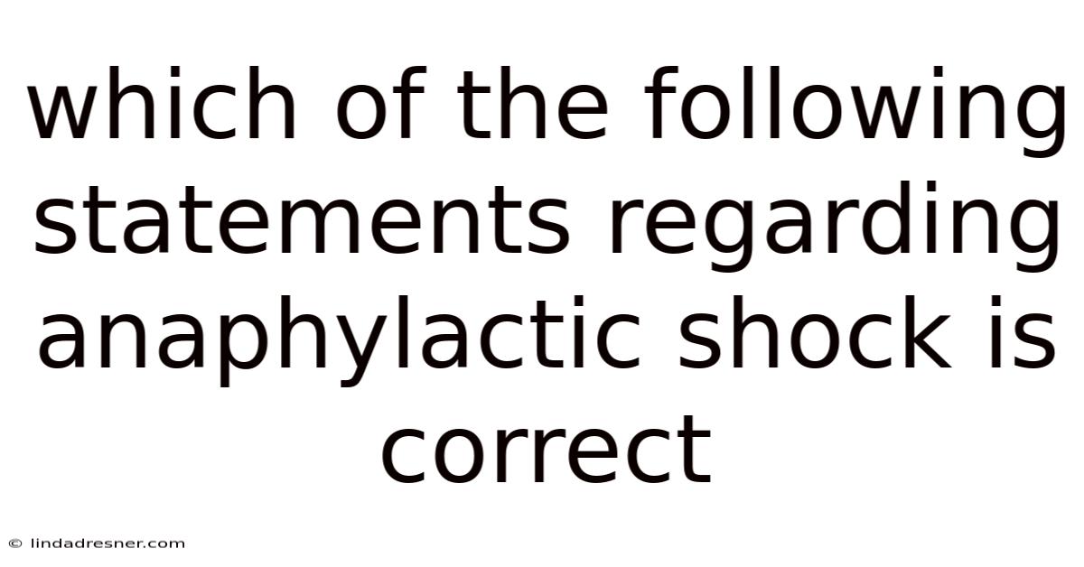 Which Of The Following Statements Regarding Anaphylactic Shock Is Correct