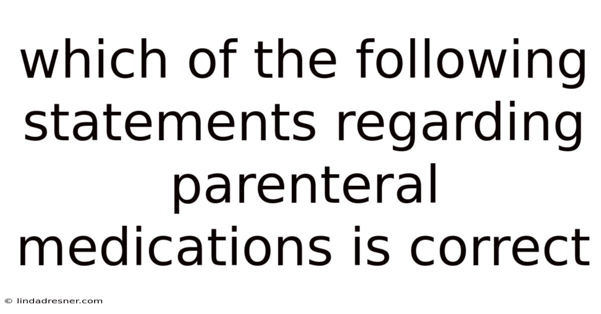 Which Of The Following Statements Regarding Parenteral Medications Is Correct