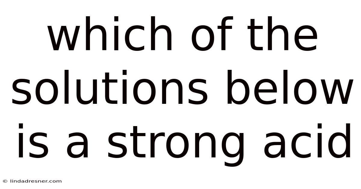 Which Of The Solutions Below Is A Strong Acid
