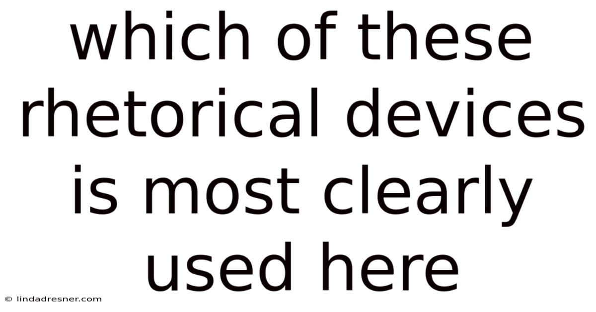Which Of These Rhetorical Devices Is Most Clearly Used Here