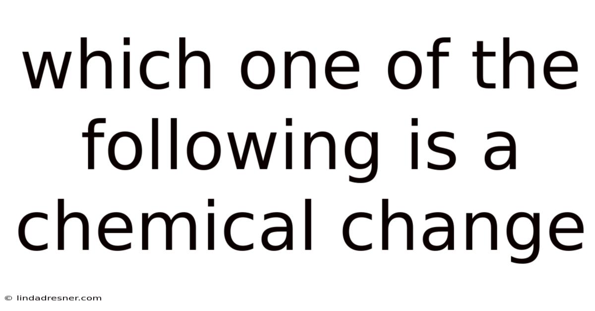 Which One Of The Following Is A Chemical Change