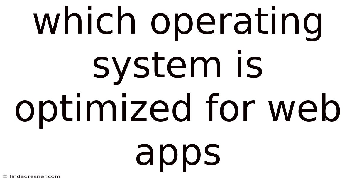 Which Operating System Is Optimized For Web Apps