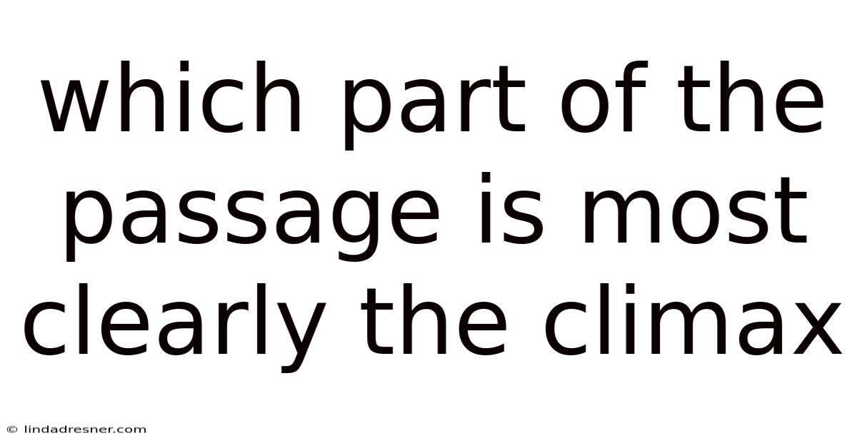 Which Part Of The Passage Is Most Clearly The Climax