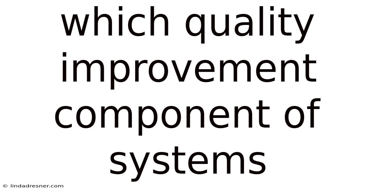 Which Quality Improvement Component Of Systems