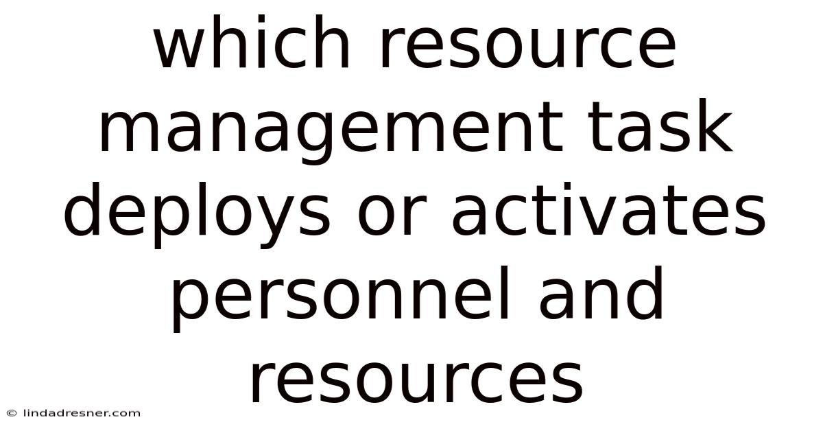 Which Resource Management Task Deploys Or Activates Personnel And Resources