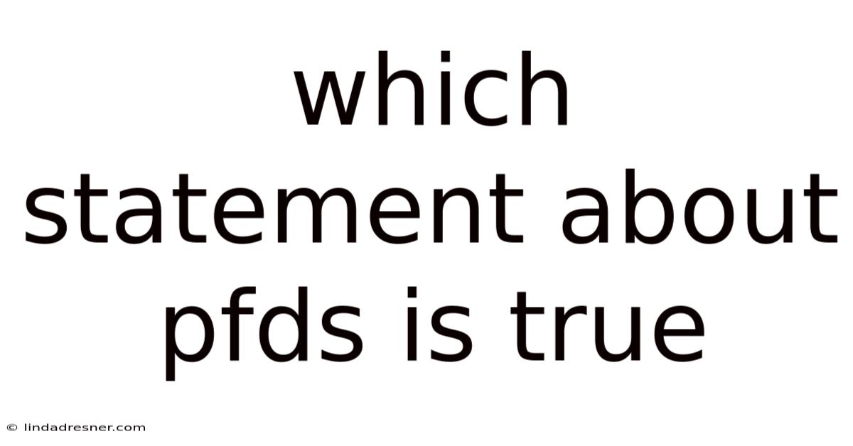 Which Statement About Pfds Is True