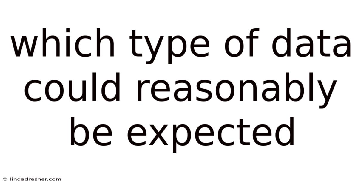 Which Type Of Data Could Reasonably Be Expected