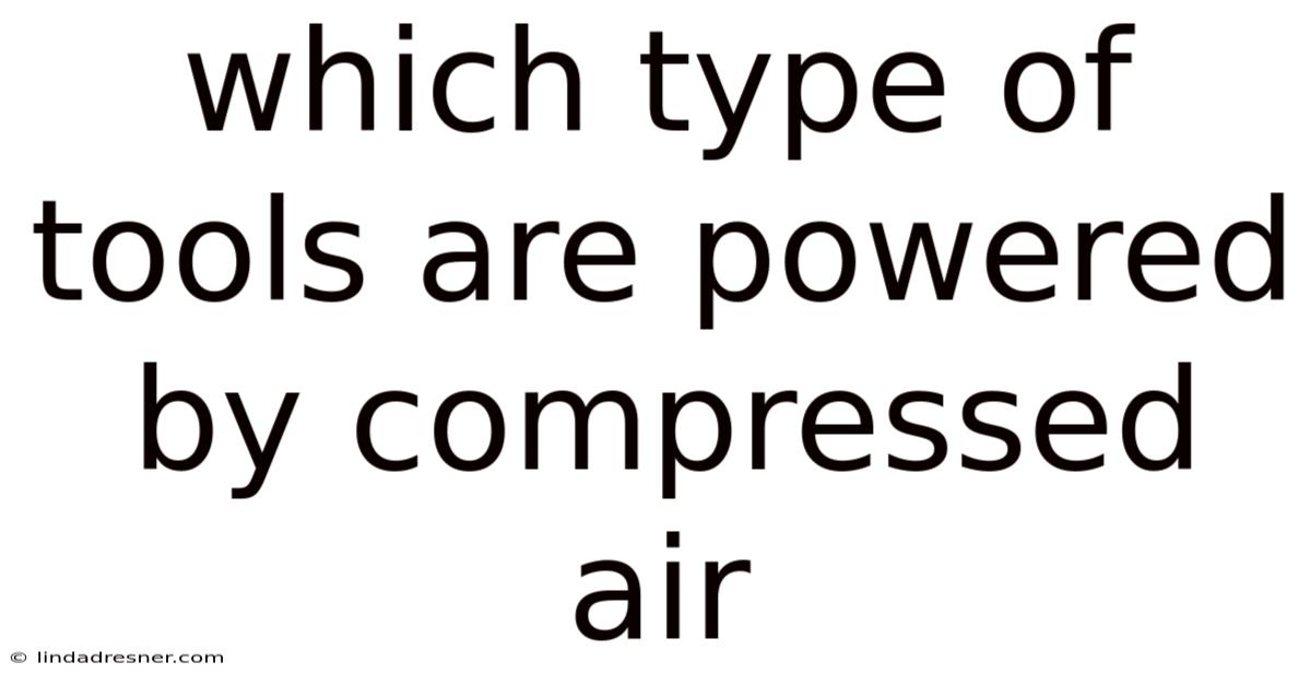 Which Type Of Tools Are Powered By Compressed Air