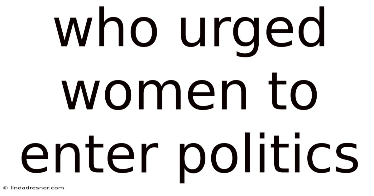 Who Urged Women To Enter Politics