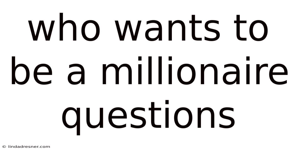 Who Wants To Be A Millionaire Questions