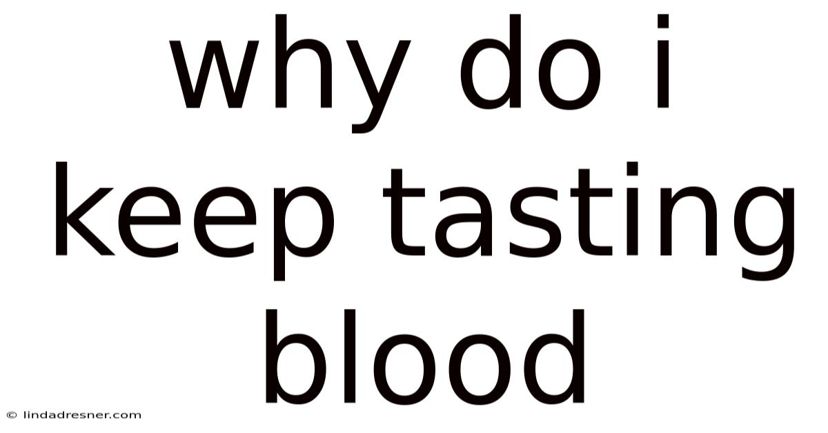 Why Do I Keep Tasting Blood