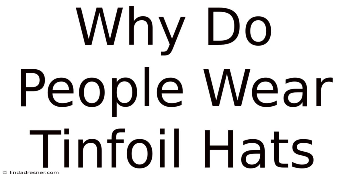 Why Do People Wear Tinfoil Hats
