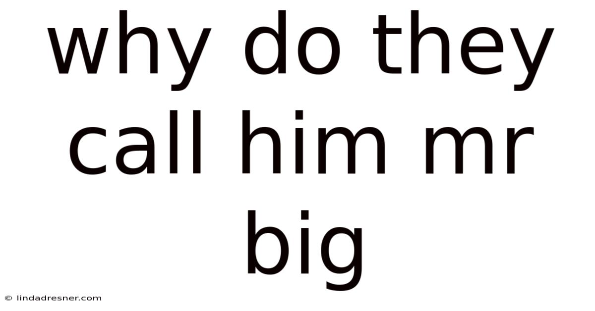 Why Do They Call Him Mr Big