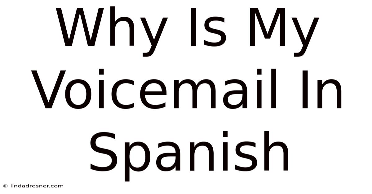 Why Is My Voicemail In Spanish