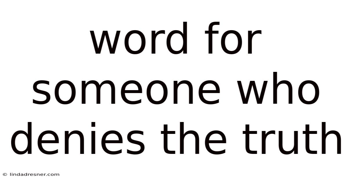 Word For Someone Who Denies The Truth