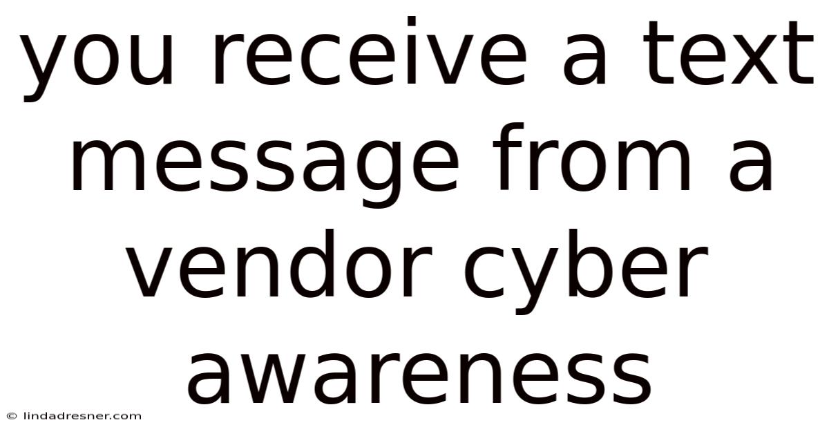 You Receive A Text Message From A Vendor Cyber Awareness