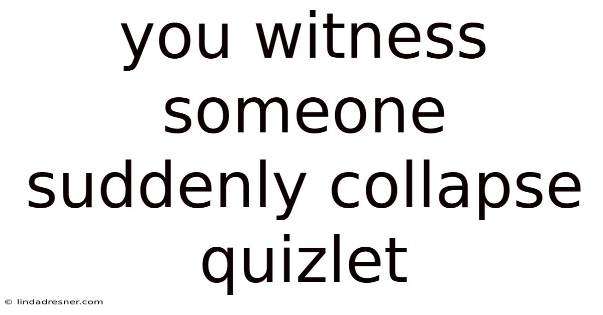 You Witness Someone Suddenly Collapse Quizlet