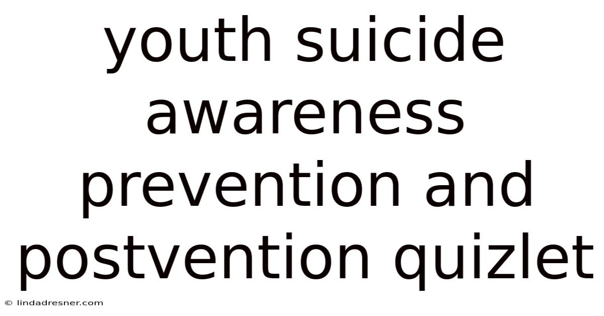 Youth Suicide Awareness Prevention And Postvention Quizlet