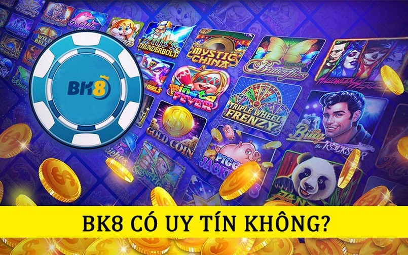 Đánh Giá Chi Tiết Về Độ Uy Tín Của Nhà Cái Bk8 : BK8 Có Uy Tín Không?